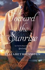 Toward the Sunrise: An Until the Dawn Novella - Elizabeth Camden