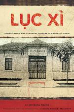 Luc Xi: Prostitution and Venereal Disease in Colonial Hanoi - Vũ Trọng Phụng, Shaun Kingsley Malarney