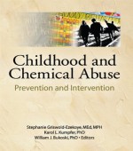 Childhood and Chemical Abuse: Prevention and Intervention - Karol L. Kumpfer, Stephanie Griswold-Ezekoye, Mary Frank