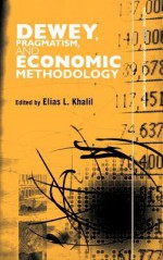 Dewey, Pragmatism and Economic Methodology - Elias Khalil