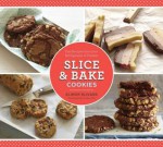 Slice & Bake Cookies: Fast Recipes from your Refrigerator or Freezer - Elinor Klivans, Yunhee Kim