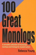 100 Great Monologs: A Versatile Collection of Monologs, Duologs and Triologs - Rebecca Young