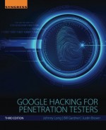 Google Hacking for Penetration Testers, Third Edition, Third Edition - Johnny Long, Bill Gardner, Justin Brown