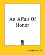 An Affair of Honor - F. Britten Austin