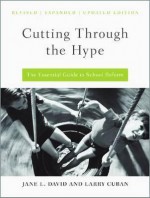 Cutting Through the Hype: The Essential Guide to School Reform - Jane L. David