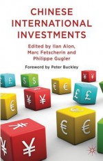 Chinese International Investments - Ilan Alon, Marc Fetscherin, Philippe Gugler