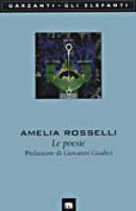 Le poesie - Amelia Rosselli, Giovanni Giudici, Emmanuela Tandello