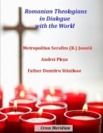 Romanian Theologians in Dialogue with the World - Serafim Romul Joanta, Andrei Pleșu, Dumitru Stăniloae