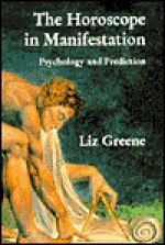 The Horoscope in Manifestation: Psychology and Prediction - Liz Greene