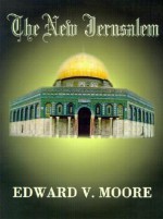 The New Jerusalem - Edward Moore