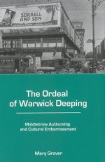 The Ordeal of Warwick Deeping: Middlebrow Authorship and Cultural Embarrassment - Mary Grover