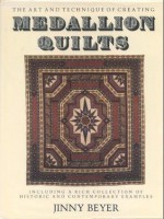 The Art and Techniques of Creating Medallion Quilts, Including a Rich Collection of Historic and Contemporary Examples - Jinny Beyer