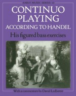 Continuo Playing According to Handel: His Figured Bass Exercises (Oxford Early Music Series) - David Ledbetter, Georg Friedrich Händel