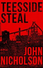 Teesside Steal (The Nick Guymer Series Book 1) - John Nicholson, Dawn Rossiter, Sarah Winterburn, Robert Marcum