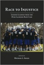 Race to Injustice: Lessons Learned from the Duke Lacrosse Rape Case - Michael L. Seigel