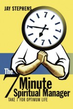 The 7 Minute Spiritual Manager - Jay Stephens