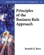 Principles of the Business Rule Approach - Ronald G. Ross