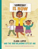 Someday Is Now: Clara Luper and the 1958 Oklahoma City Sit-ins - Olugbemisola Rhuday-Perkovich, Jade Johnson