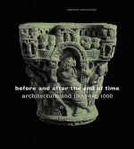 Before and After the End of Time: Architecture and the Year 1000 - Christine Smith, James S. Ackerman, Fogg Art Museum