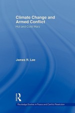 Climate Change and Armed Conflict - James Lee