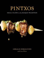 Pintxos: Small Plates in the Basque Tradition - Gerald Hirigoyen, Lisa Weiss