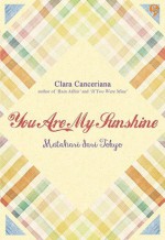 You Are My Sunshine: Matahari dari Tokyo - Clara Canceriana