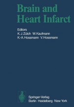 Brain and Heart Infarct: Proceedings of the Third Cologne Symposium, June 16-19, 1976 - K.J. Zülch, W. Kaufmann, K.-A. Hossmann