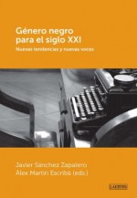 Género negro para el s.XXI: Nuevas tendencias y nuevas voces (Spanish Edition) - Javier Sanchez Zapatero, Alex Martín Escribá