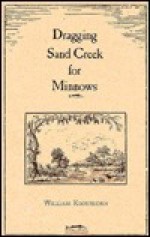 Dragging Sand Creek for Minnows - William Kloefkorn