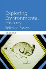 Exploring Environmental History: Selected Essays - T.C. Smout