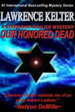 Our Honored Dead (Stephanie Chalice #4) - Lawrence Kelter