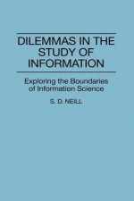 Dilemmas in the Study of Information: Exploring the Boundaries of Information Science - Mary Neill