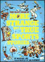 The Giant Book of More Strange But True Sports Stories - Howard Liss