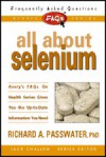 Frequently Asked Questions:All About Selenium - Richard A. Passwater