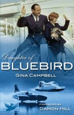 Daughter of Bluebird - Gina Campbell, Lynne Greenwood, Damon Hill, Sue Stone, David Burrill, Sir Malcolm Campbell