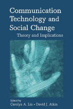 Communication Technology and Social Change: Theory and Implications (Routledge Communication Series) - Carolyn A. Lin, David J. Atkin