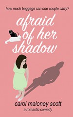 Afraid of Her Shadow: A Romantic Comedy (Rom-Com on the Edge Book 2) - Carol Maloney Scott, Nick Rissmeyer