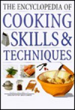 The Encyclopedia of Cooking Skills & Techniques: A comprehensive visual guide to cookery processes, all shown in step-by-step detail - Norma MacMillan, Carole Clements