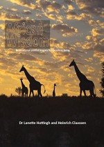 African Wisdom: Inspirational Animal Lessons for Excellent Living - Dr. Lanette Hattingh, Heinrich Claassen, Izelle Venter, Philip Andrews