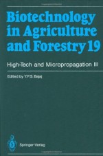 High-Tech and Micropropagation III: v. 3 (Biotechnology in Agriculture and Forestry) - Jack M. Widholm, Toshiyuki Nagata, Y.P.S. Bajaj