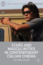 Stars and Masculinities in Contemporary Italian Cinema - Catherine O'Rawe