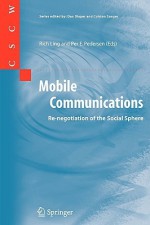 Mobile Communications: Re-Negotiation of the Social Sphere - Rich Ling