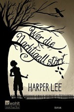 Wer die Nachtigall stört ... - Harper Lee, Claire Malignon, Nikolaus Stingl