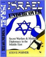 Israel Undercover: Secret Warfare and Hidden Diplomacy in the Middle East (Contemporary Issues in the Middle East) - Steve Posner