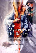 The Mysteries of the Rosary: Mirror of Scripture and Gateway to Prayer - Roy Barkley