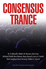 Consensus Trance - Paul Bondarovski, Walter Bowart, Jerry Smith, Juri Lina, Michael Nield, Dick Sutphen, Hans Ruesch