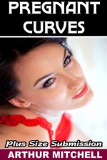 Pregnant Curves: Plus Size Submission (BBW Erotic Romance) - Arthur Mitchell