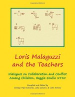 Loris Malaguzzi and the Teachers: Dialogues on Collaboration and Conflict among Children, Reggio Emilia 1990 - Carolyn Edwards, Lella Gandini, John Nimmo