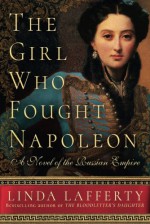 The Girl Who Fought Napoleon: A Novel of the Russian Empire - Linda Lafferty