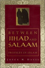 Between Jihad and Salaam: Profiles in Islam - Joyce M. Davis